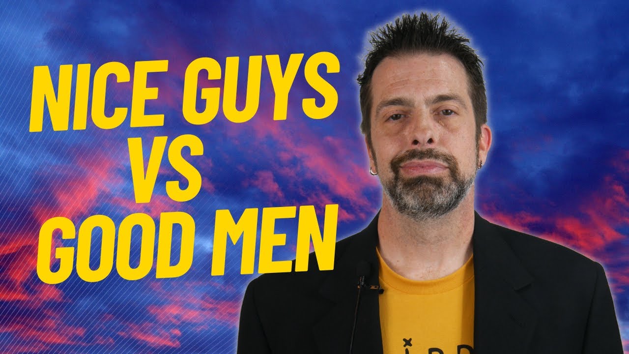 Nice Guys vs Good Men