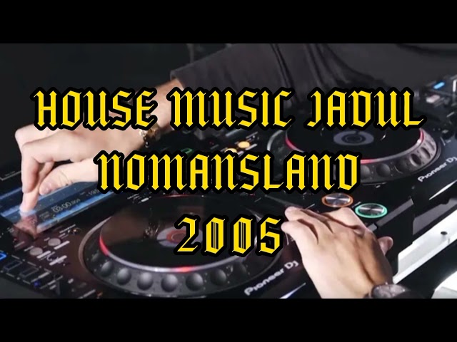 House Music Jadul - Nomansland 2005 class=