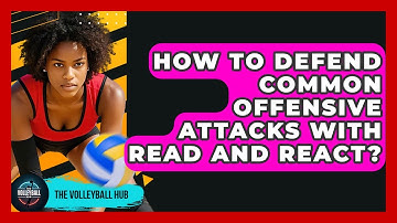 How To Defend Common Offensive Attacks With Read And React? - The Volleyball Hub