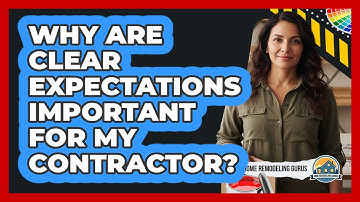 Why Are Clear Expectations Important For My Contractor?