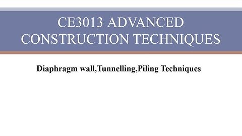 CE3013|Advanced Construction Techniques|Diaphragm wall|Tunneling|Piling Techniques 
