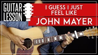 Video thumbnail of "I Guess I Just Feel Like Guitar Tutorial - John Mayer Guitar Lesson 🎸|Chords + Solo + TAB|"