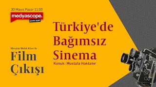 Film Çıkışı (5): Mustafa Haktanır ile Türkiye'de bağımsız sinema üzerine söyleşi