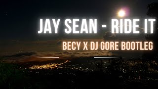 Jay Sean - RIDE IT (Becy x Dj Gore BOOTLEG)