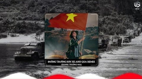 ĐƯỜNG TRƯỜNG SƠN XE ANH QUA REMIX VOCAL NỮ (QUANG TRƯỜNG MIX) NHẠC ĐỎ HITS TIKOK VIRAL SONG LATETS