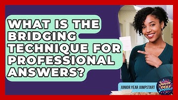 What Is The Bridging Technique For Professional Answers? - Junior Year Jumpstart
