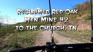Reclaimed Red Oak Mtn Mine #2 to the Church, Tn 4182024