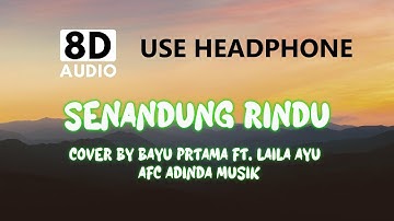 SENANDUNG RINDU (8D AUDIO) || COVER BY BAYU PRTAMA FT. LAILA AYU   AFC ADINDA MUSIK