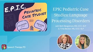 EPIC Pediatric Case Studies: Language Processing Disorders