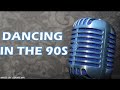 DANCING IN THE 90s