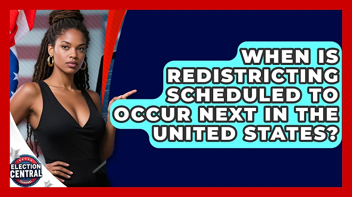 When Is Redistricting Scheduled to Occur Next in the United States? | Election Central Channel News