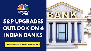 S&P Global Upgrades Outlook For 6 Indian Banks To Positive On Sovereign Action With Ratings Affirmed