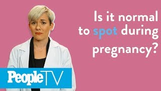 Is It Normal To Spot During Pregnancy? | PeopleTV