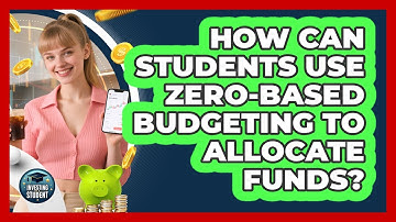 How Can Students Use Zero-based Budgeting To Allocate Funds? - Investing As A Student