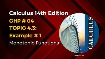 Calculus 14th Edition | Chp # 4 | Monotonic Functions | Example # 1