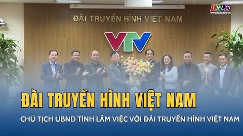 Chủ tịch UBND tỉnh làm việc với Đài Truyền hình Việt Nam  | THLC