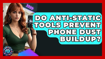 Do Anti-static Tools Prevent Phone Dust Buildup? - Phone Fix and Features
