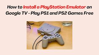 How to Install a PlayStation Emulator on Google TV - Play PS1 and PS2 Games Free