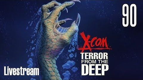 X-COM: Terror From the Deep (Superhuman/Stream) Part 90