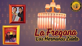 La Fregona, Los Hermanos Zuleta - Letra Oficial