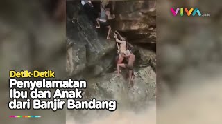 Aksi Penyelamatan Dramatis Ibu dan Anak Terjebak Banjir Bandang