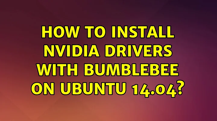 Ubuntu: How to install nVidia drivers with Bumblebee on Ubuntu 14.04?