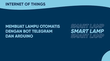 Membuat Lampu Otomatis dengan Bot Telegram dan Arduino - Internet of Things