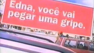 Edna, Edna, Edna, Você Vai Pegar Uma Gripe A Propaganda Desaparecida De 1999