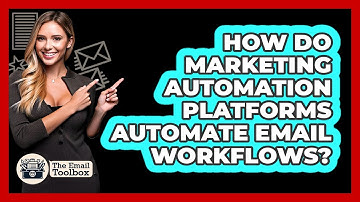 How Do Marketing Automation Platforms Automate Email Workflows? - TheEmailToolbox.com