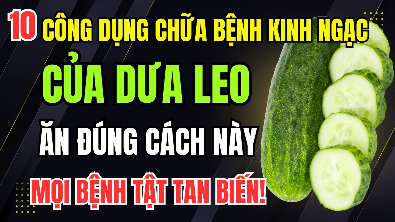 10 Công Dụng Chữa Bệnh Tuyệt Vời Của Dưa Leo. Ăn Đúng Cách Này Người Cao Tuổi Khỏe Gấp Nhiều Lần!