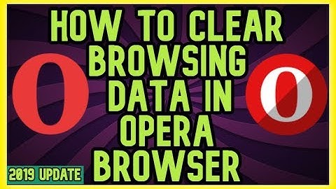 How to Clear Browsing Data in Opera Browser - 2019 UPDATE