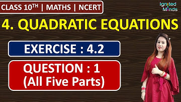 कक्षा 10 गणित अध्याय 4 | Ex. 4.2 - Q1 (सभी पाँच भाग) | द्विघात समीकरण | NCERT