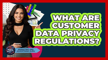 What Are Customer Data Privacy Regulations?