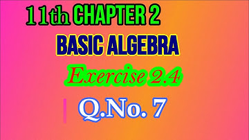 11th Chapter 2 Exercise 2.4 Q.No.7 | Class 11| Basic Algebra