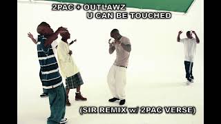 2Pac + Outlawz - U Can Be Touched (SIR Remix w/ 2Pac Verse)