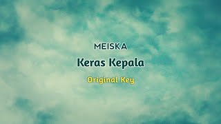 MEISKA - KERAS KEPALA || KARAOKE ORIGINAL KEY ||