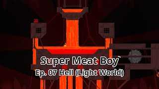 Super Meat Boy (2010) | 106% | Ep. 07 Hell (Light World)