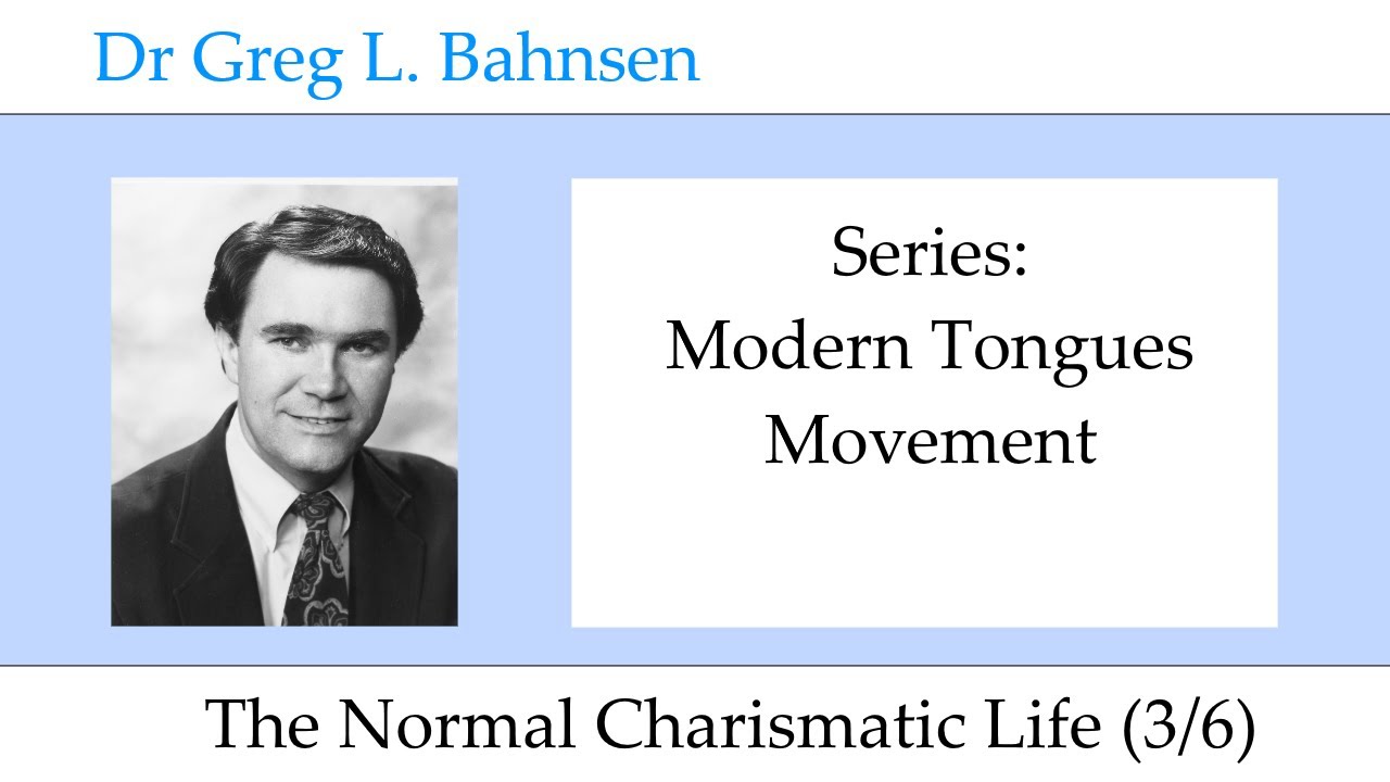 Dr Greg Bahnsen - Modern Tongues Movement: The Normal Charismatic Life ...