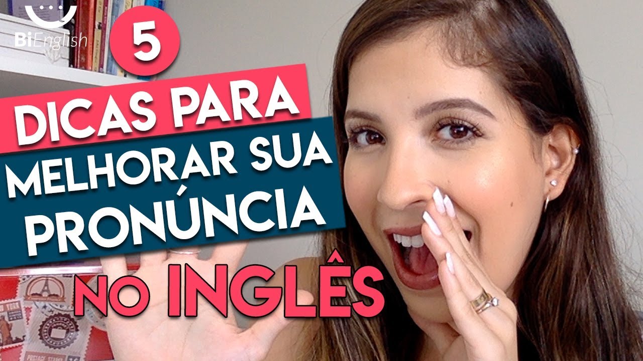 5 DICAS RÁPIDAS QUE VÃO REVOLUCIONAR SUA PRONÚNCIA NO INGLÊS