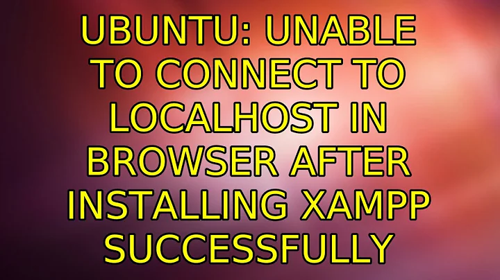 Ubuntu: Unable to connect to localhost in browser after installing XAMPP successfully