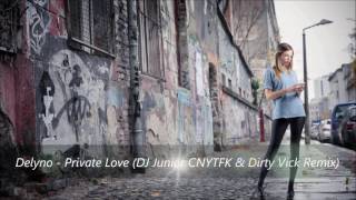 Delyno - Private Love (DJ Junior CNYTFK & Dirty Vick Remix)