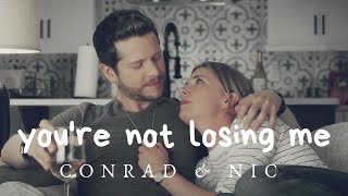 Conrad & Nic | you're not losing me