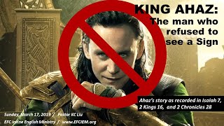 KING AHAZ: THE MAN WHO REFUSED TO SEE A SIGN (Isaiah 7:1-17) KC LIU KING AHAZ: THE MAN WHO REFUSED TO SEE A SIGN (Isaiah 7:1-17) KC LIU