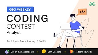 GFG Weekly Coding Contest - 151 Post Analysis | GeeksforGeeks Practice