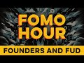 FOMO HOUR #49 - FOUNDERS AND FUD