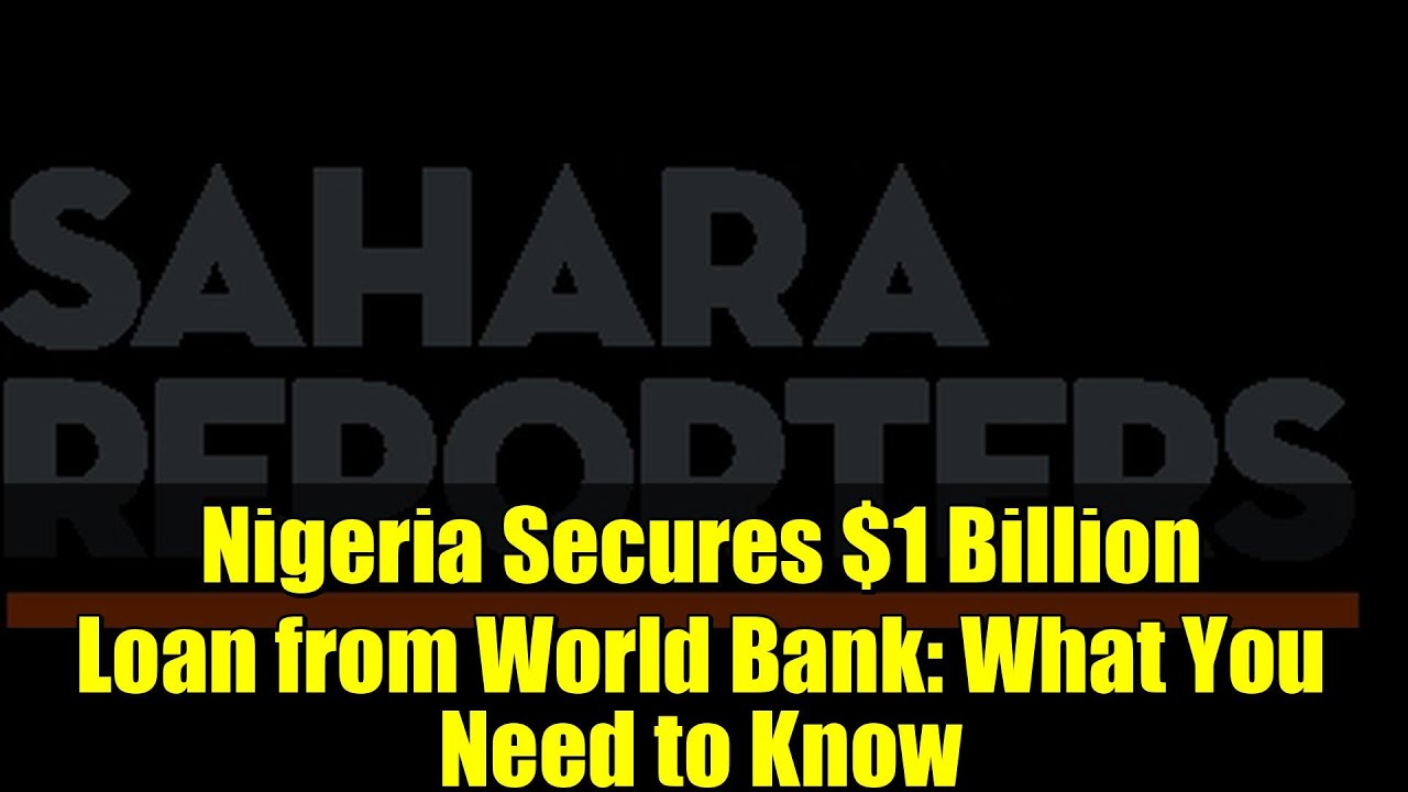Nigeria Secures $1 Billion Loan from World Bank: What You Need to Know