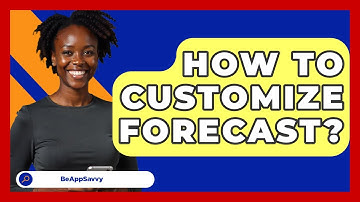 How To Customize Forecast? - Be App Savvy