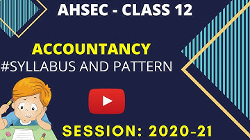 ACCOUNTANCY CLASS 12 | AHSEC | SYLLABUS | PATTERN | FOR 2021 EXAM