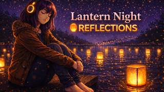 Lantern Night Reflections 🏮 Calm Water Lo-Fi | Chill Beats to Sleep, Study & Relax