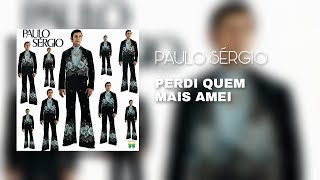 Paulo Sérgio - Perdi Quem Mais Amei (Áudio Oficial)